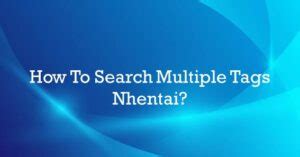 nhentai search|Is there a way to search multiple tags at once on nhentai ...